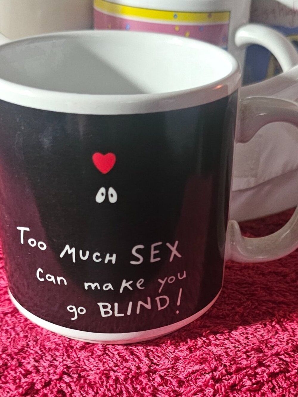 Too Much Sex Can Make You Go Blind - Coffee Mug - Great Gag Gift